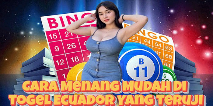 Cara Menang Mudah Di Togel Ecuador Yang Teruji