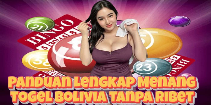 Panduan Lengkap Menang Togel Bolivia Tanpa Ribet 